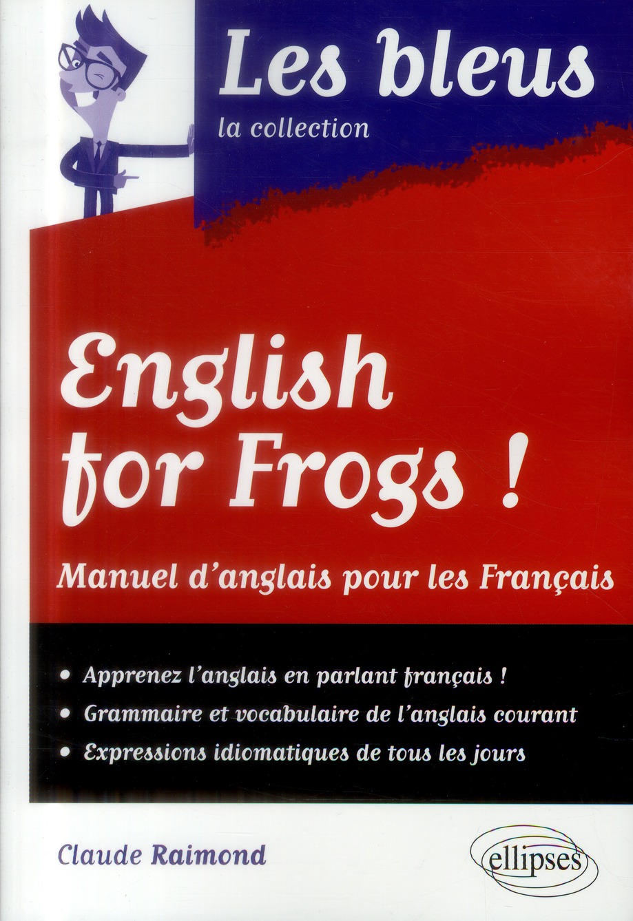 ENGLISH FOR FROGS ! MANUEL D'ANGLAIS POUR LES FRANCAIS