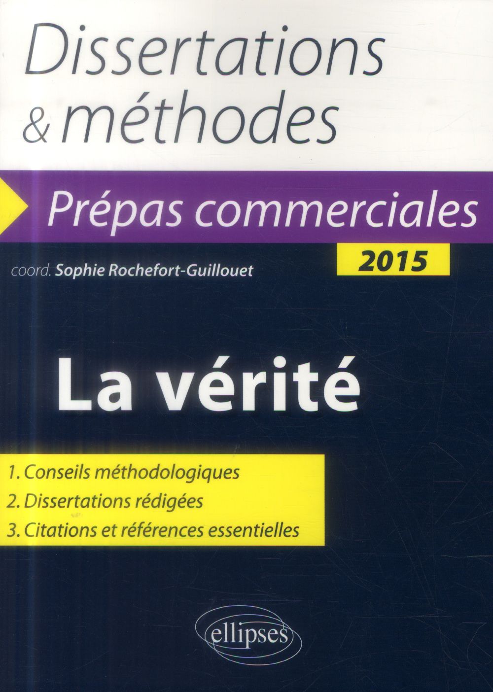 LA VERITE. PREPAS COMMERCIALES - THEME DE CULTURE GENERALE 2015. DISSERTATIONS ET METHODES