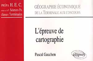 L'EPREUVE DE CARTOGRAPHIE - DE LA TERMINALE AUX CONCOURS (CLASSES PREPAS HEC, A.P. SCIENCES PO., TER