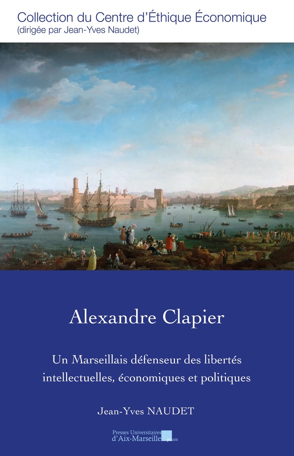 ALEXANDRE CLAPIER - UN MARSEILLAIS DEFENSEUR DES LIBERTES INTELLECTUELLES, ECONOMIQUES ET POLITIQUES