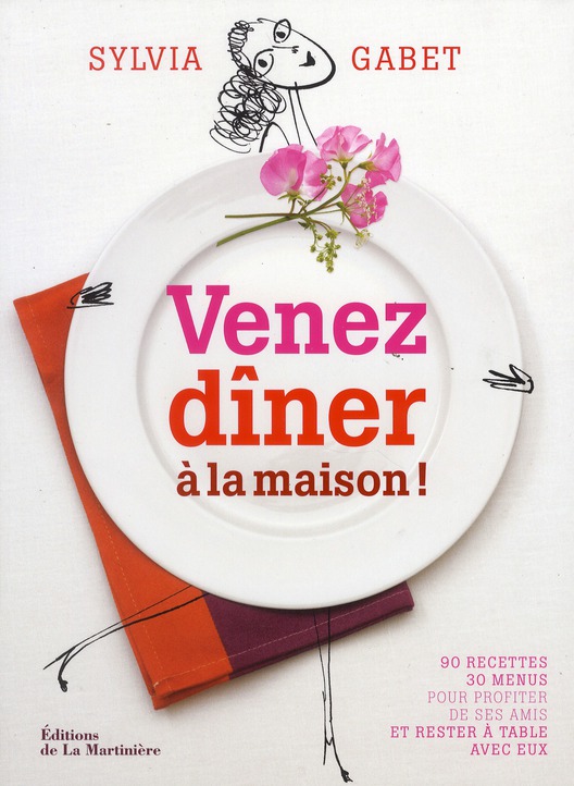 VENEZ DINER A LA MAISON !. 90 RECETTES - 30 MENUS POUR PROFITER DE SES AMIS ET RESTER A TABLE AVEC E
