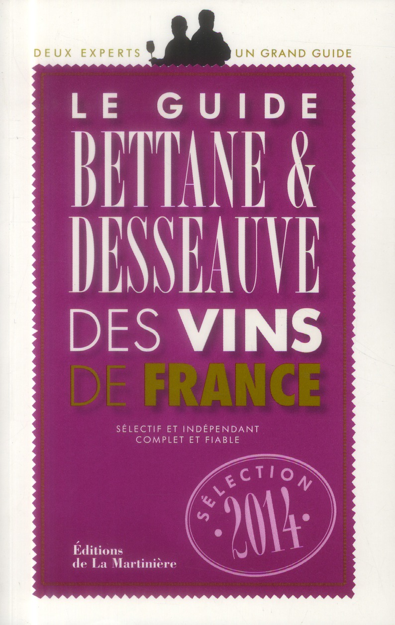 LE GUIDE BETTANE ET DESSEAUVE DES VINS DE FRANCE. SELECTION 2014