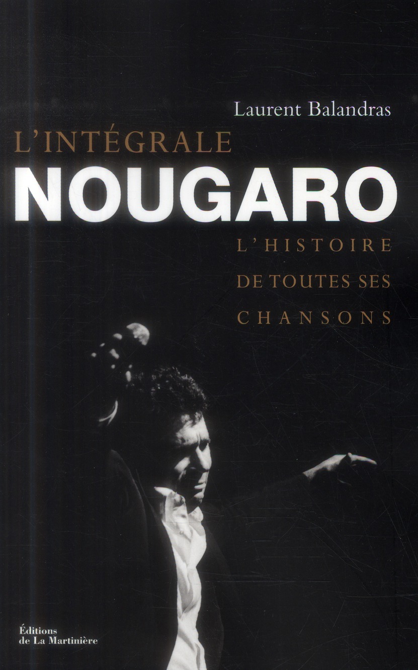 L'INTEGRALE NOUGARO. L'HISTOIRE DE TOUTES SES CHANSONS