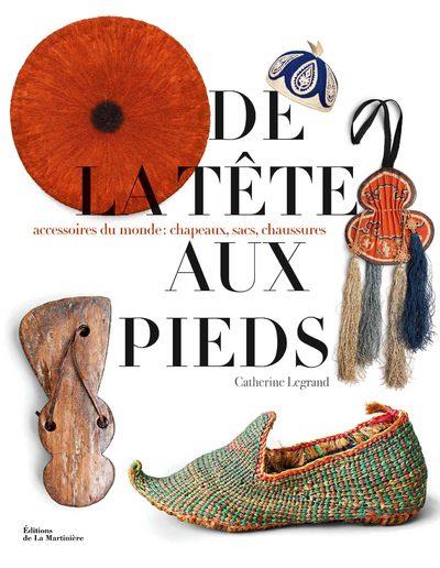 DE LA TETE AUX PIEDS. ACCESSOIRES DU MONDE : CHAPEAUX, SACS, CHAUSSURES