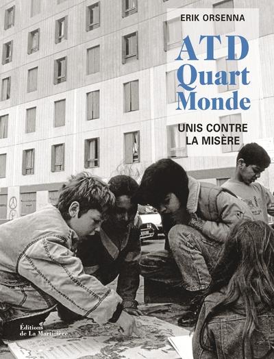 ATD QUART MONDE. 60 ANS DE COMBAT EN PHOTOS, UNIS CONTRE LA MISERE