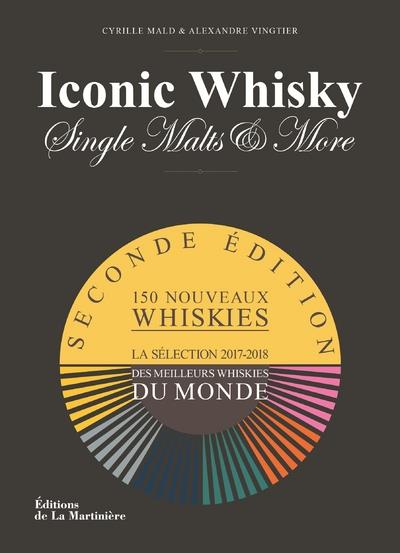ICONIC WHISKY. LA SELECTION 2017-2018 DES MEILLEURS WHISKIES DU MONDE (SECONDE EDITION)
