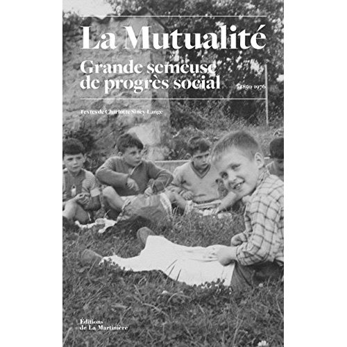 LA MUTUALITE. GRANDE SEMEUSE DE PROGRES SOCIAL 1850-1976
