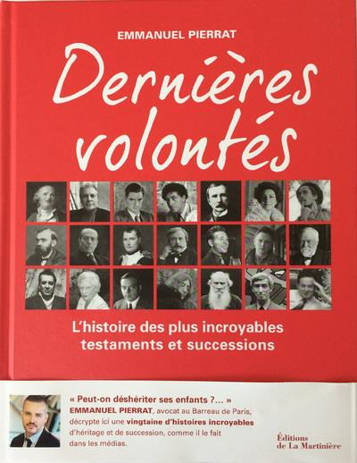 DERNIERES VOLONTES. L'HISTOIRE DES PLUS INCROYABLES TESTAMENTS ET SUCCESSIONS