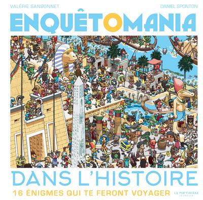 ENQUETOMANIA DANS L'HISTOIRE. 16 ENIGMES QUI TE FERONT VOYAGER