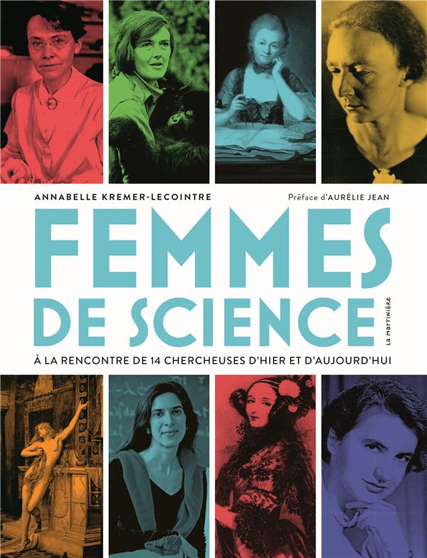 FEMMES DE SCIENCE. A LA RENCONTRE DE 14 CHERCHEUSES D'HIER ET D'AUJOURD'HUI