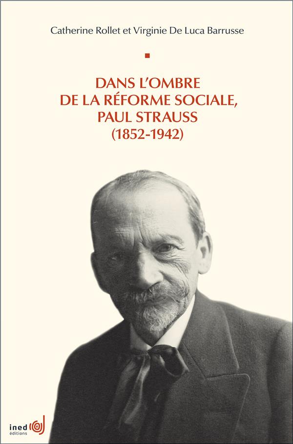 DANS L'OMBRE DE LA REFORME SOCIALE, PAUL STRAUSS, 1852-1942