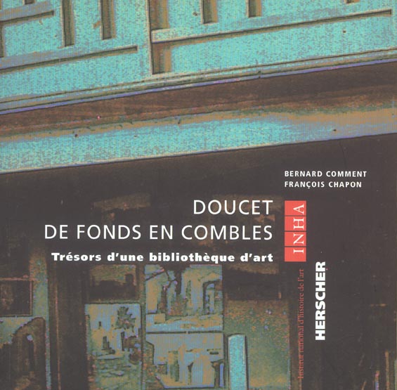 DOUCET DE FONDS EN COMBLES - TRESORS D'UNE BIBLIOTHEQUE D'ART