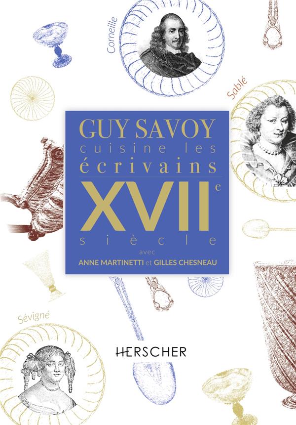 GUY SAVOY CUISINE LES ECRIVAINS, XVIIE SIECLE