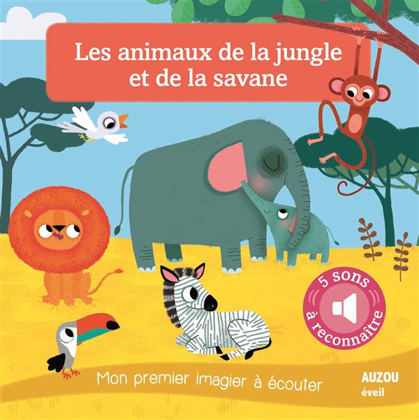 LES ANIMAUX DE LA JUNGLE ET DE LA SAVANE - MON PREMIER IMAGIER A ECOUTER