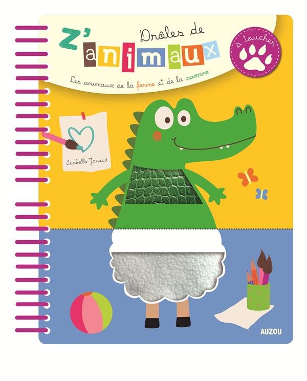 DROLES DE Z'ANIMAUX A TOUCHER - LES ANIMAUX DE LA FERME ET DE LA SAVANE (NE)