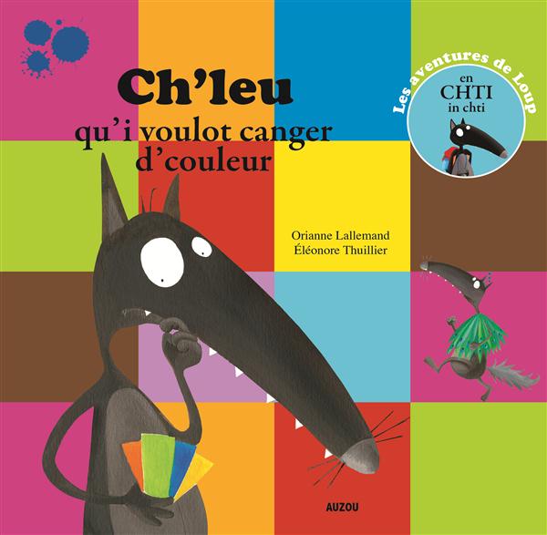 LOUP - CH'LEU QU'I VOULOT CANGER D'COULEUR - TRAD. CHTI (COLL. MES PTITS ALBUMS)
