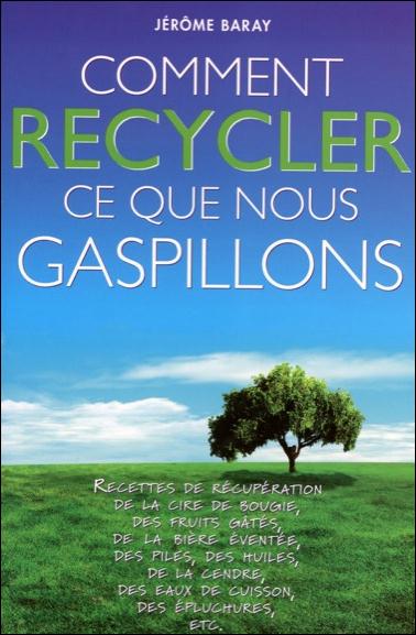 COMMENT RECYCLER CE QUE NOUS GASPILLONS