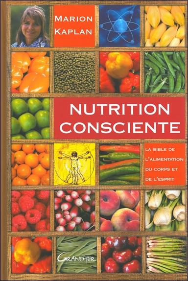 NUTRITION CONSCIENTE - LA BIBLE DE L'ALIMENTATION DU CORPS ET DE L'ESPRIT