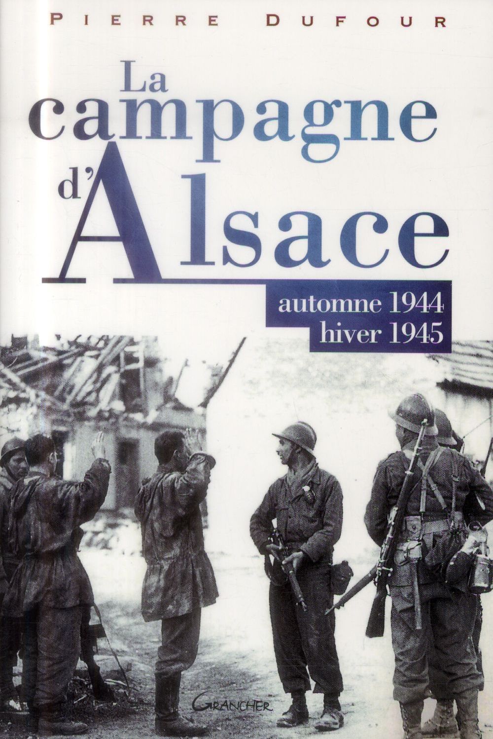 LA CAMPAGNE D'ALSACE - AUTOMNE 1944 - HIVER 1945