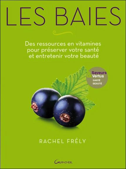 LES BAIES - DES RESSOURCES EN VITAMINES POUR PRESERVER VOTRE SANTE ET ENTRETENIR VOTRE BEAUTE - SAVE