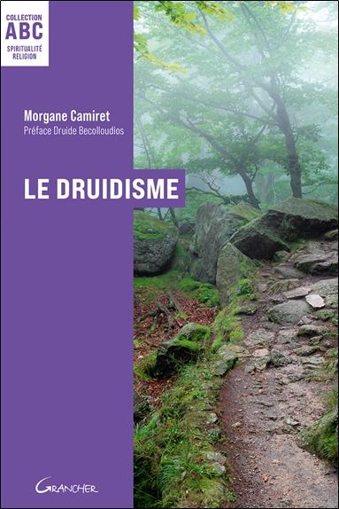 LE DRUIDISME - ABC - ORIGINES, PHILOSOPHIE ET PRATIQUES D'UNE TRADITION ANTIQUE
