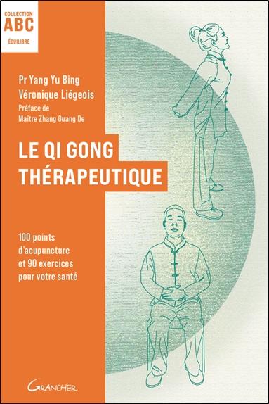 LE QI GONG THERAPEUTIQUE - 100 POINTS D'ACUPUNCTURE ET 90 EXERCICES POUR VOTRE SANTE - ABC