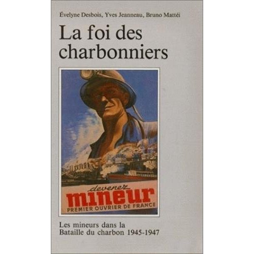 LA FOI DES CHARBONNIERS - LES MINEURS DANS LA BATAILLE DU CHARBON