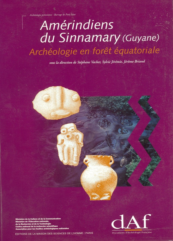 AMERINDIENS DU SINNAMARY (GUYANE). ARCHEOLOGIE EN FORET EQUATORIALE
