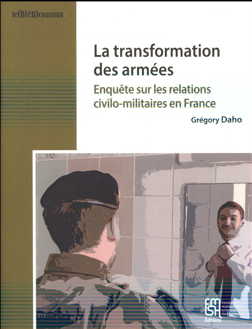LA TRANSFORMATION DES ARMEES. ENQUETE SUR LES RELATIONS CIVILO-MILITA