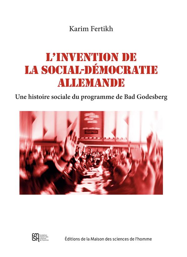 L'INVENTION DE LA SOCIAL-DEMOCRATIE ALLEMANDE. UNE HISTOIRE SOCIALE D U PROGRAMME DE BAD GODESBERG