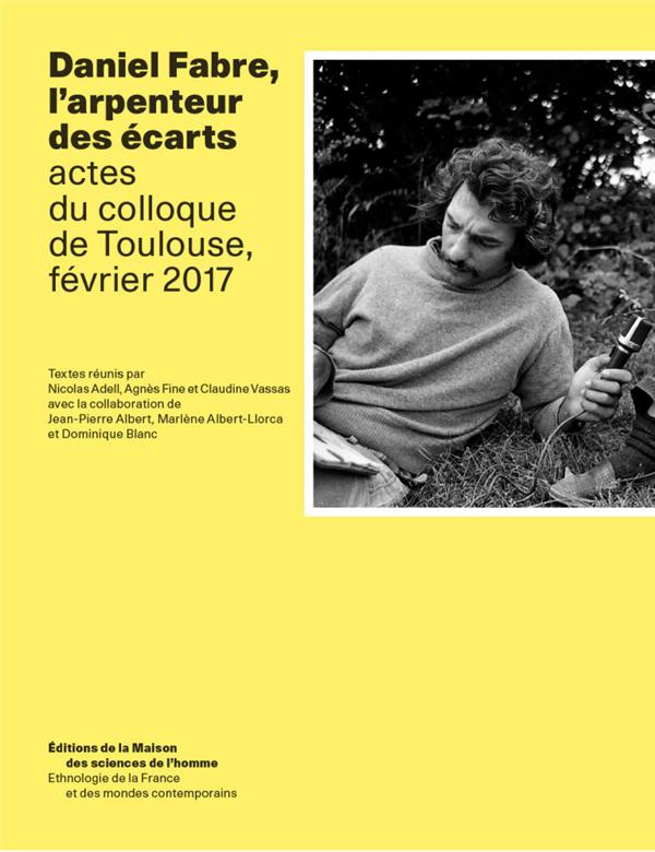 DANIEL FABRE, L'ARPENTEUR DES ECARTS - ACTES DU COLLOQUE DE TOULOUSE, FEVRIER 2017
