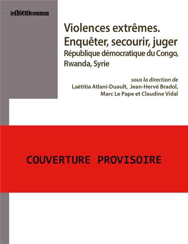VIOLENCES EXTREMES. ENQUETER, SECOURIR, JUGER. REPUBLIQUE DEMOCRATIQU E DU CONGO, RWANDA, SYRIE