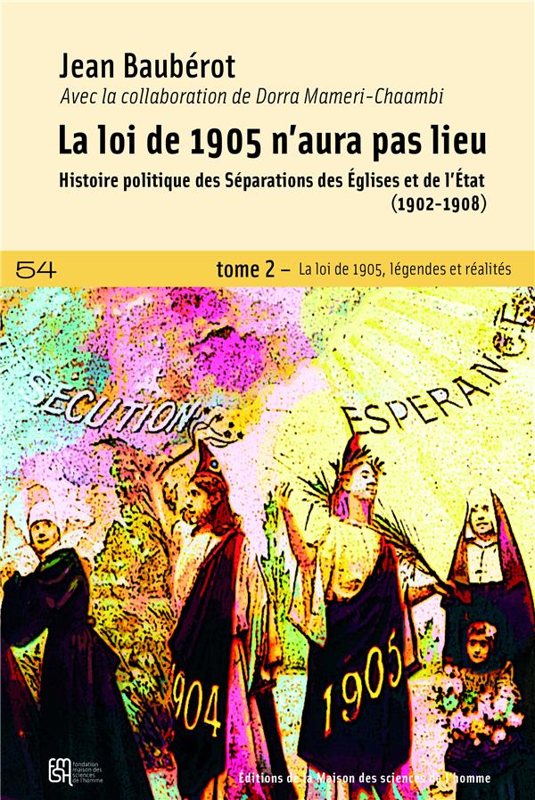 LA LOI DE 1905 N'AURA PAS LIEU - T02 - LA LOI DE 1905 N'AURA PAS LIEU - HISTOIRE POLITIQUE DES SEPAR