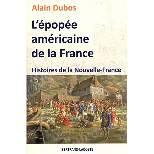 L EPOPEE AMERICAINE DE LA FRANCE-HISTOIRES DE LA NOUVELLE-FRANCE