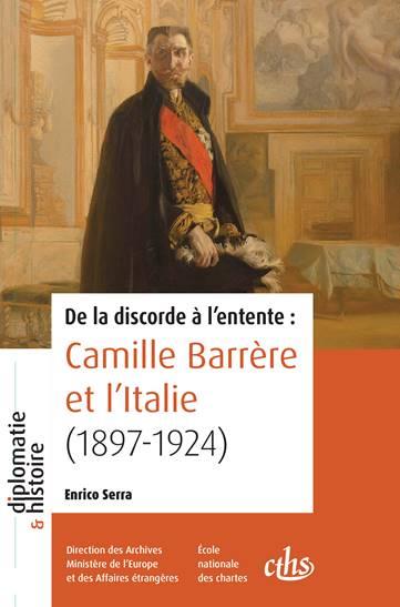 DE LA DISCORDE A L'ENTENTE - CAMILLE BARRERE ET L'ITALIE (1897-1924)