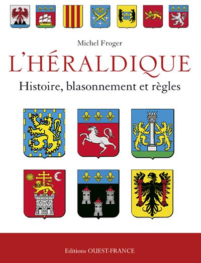 L'HERALDIQUE FRANCAISE : HISTOIRE, BLASONNEMENT ET
