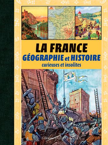LA FRANCE GEOGRAPHIE ET HISTOIRES CURIEUSES ET INS