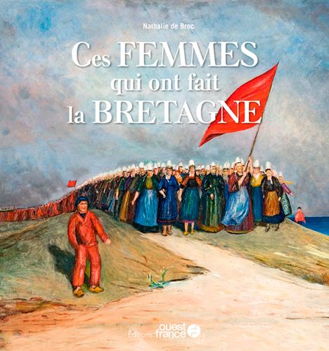 CES FEMMES QUI ONT FAIT LA BRETAGNE