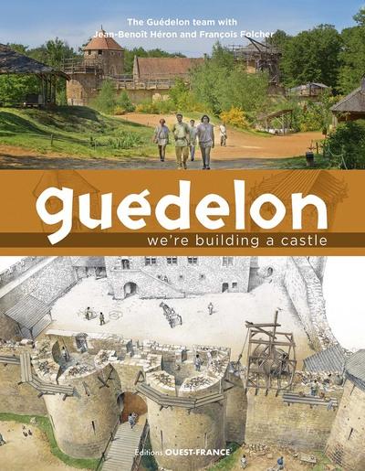 GUEDELON, NOUS BATISSONS UN CHATEAU FORT