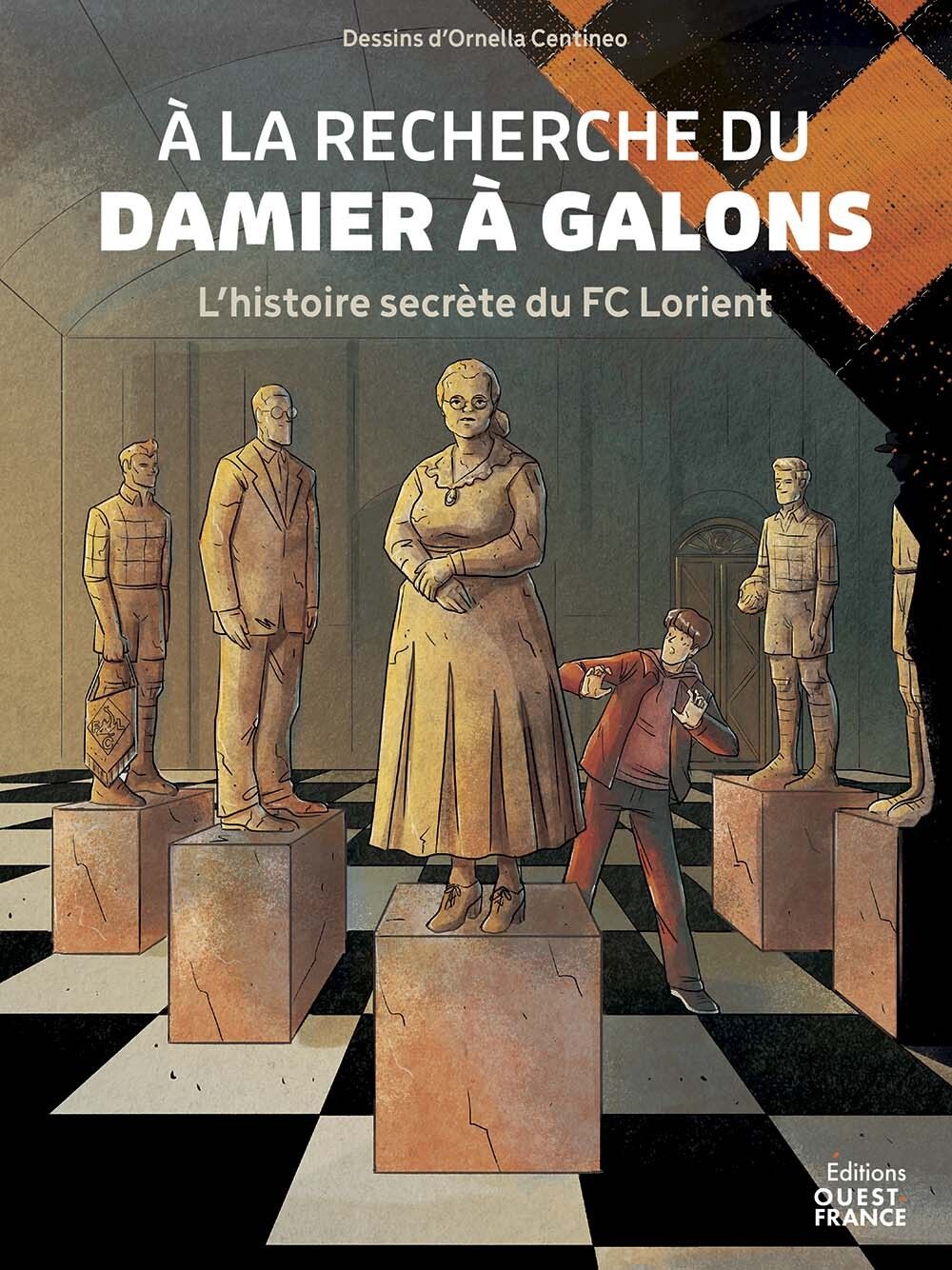 A LA RECHERCHE DU DAMIER A GALONS. L'HISTOIRE SECRETE DU FC LORIENT