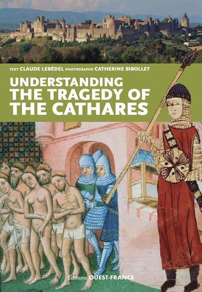 COMPRENDRE LA TRAGEDIE DES CATHARES