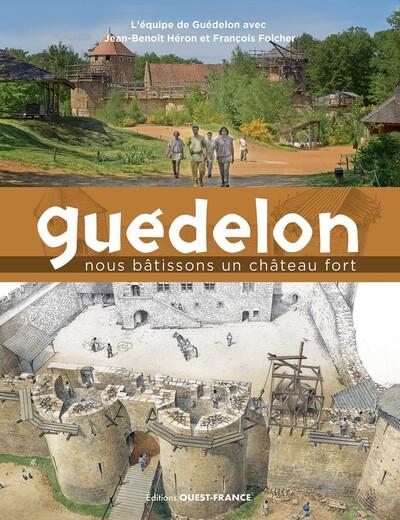 GUEDELON, NOUS BATISSONS UN CHATEAU FORT - NOUVELLE EDITION