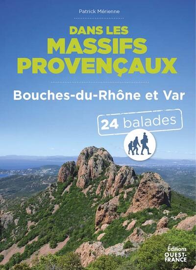 DANS LES MASSIFS PROVENCAUX - BOUCHES-DU-RHONE ET VAR - 24 BALADES - NOUVELLE EDITION
