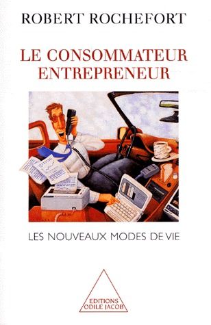 LE CONSOMMATEUR ENTREPRENEUR - LES NOUVEAUX MODES DE VIE