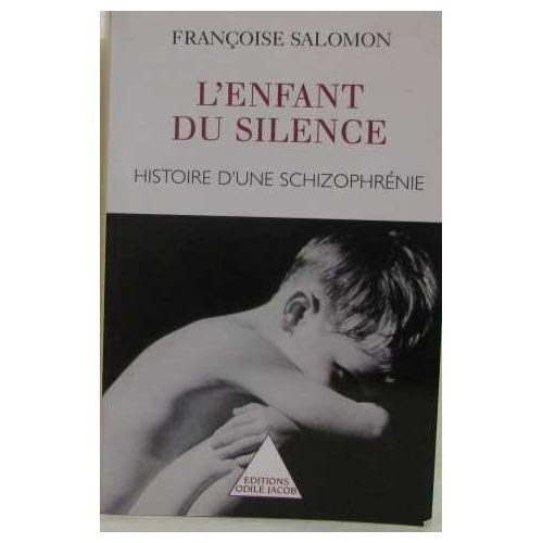 ENFANT DU SILENCE - HISTOIRE D'UNE SCHIZOPHRENIE