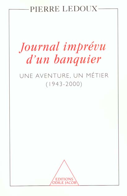 JOURNAL IMPREVU D'UN BANQUIER - UNE AVENTURE, UN METIER (1943-2000)