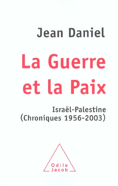 LA GUERRE ET LA PAIX - ISRAEL-PALESTINE (CHRONIQUES 1956-2003)