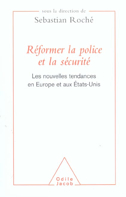REFORMER LA POLICE ET LA SECURITE - LES NOUVELLES TENDANCES EN EUROPE ET AUX ETATS-UNIS