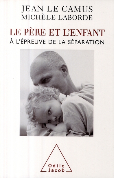 LE PERE ET L'ENFANT - A L'EPREUVE DE LA SEPARATION