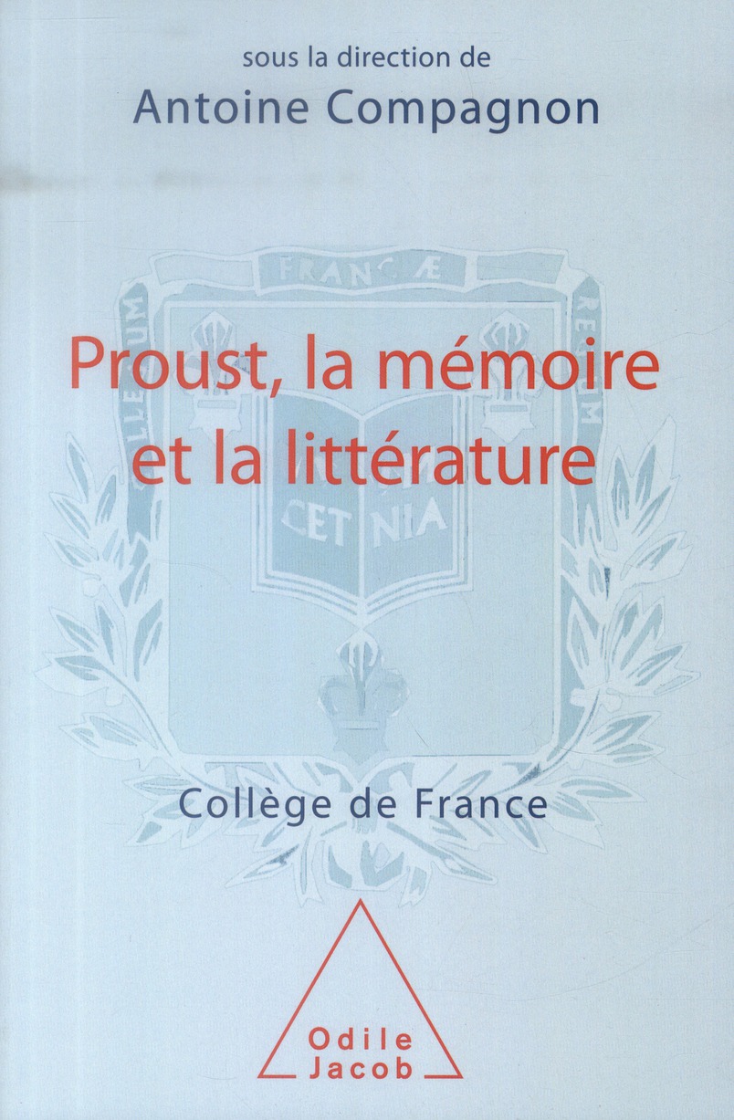PROUST, LA MEMOIRE ET LA LITTERATURE - TRAVAUX DU COLLEGE DE FRANCE
